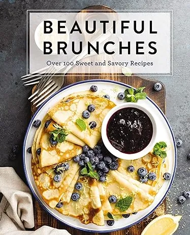 Beautiful Brunches: Over 100 Sweet and Savory Recipes