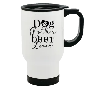 Metal Coffee and Tea Travel Mug Dog Mother Beer Lover